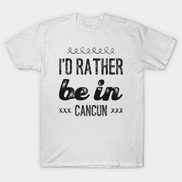 love Mexico I'd rather be in Cancun Cute Vacation Holiday trip T-Shirt by BoogieCreates